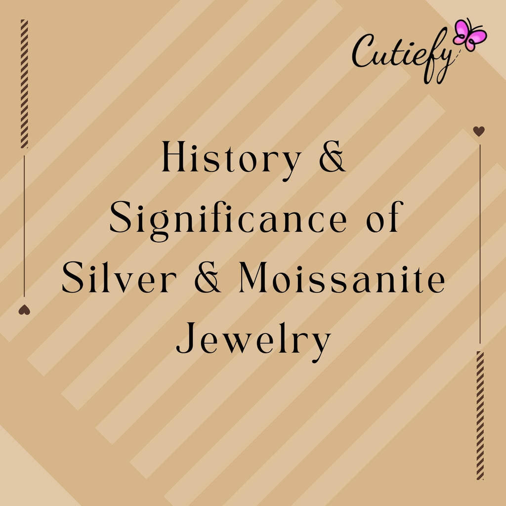 History & Significance of Silver & Moissanite Jewelry
